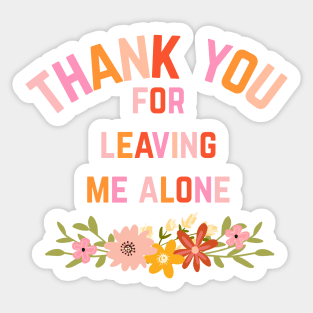 Thank You For Leaving Me Alone Sticker